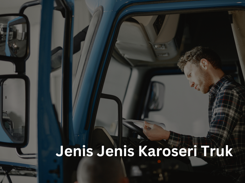 Jenis Jenis Karoseri Truk