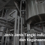 Jenis Jenis Tangki Industri dan Kegunaannya