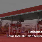 Perbedaan Solar Industri dan Subsidi