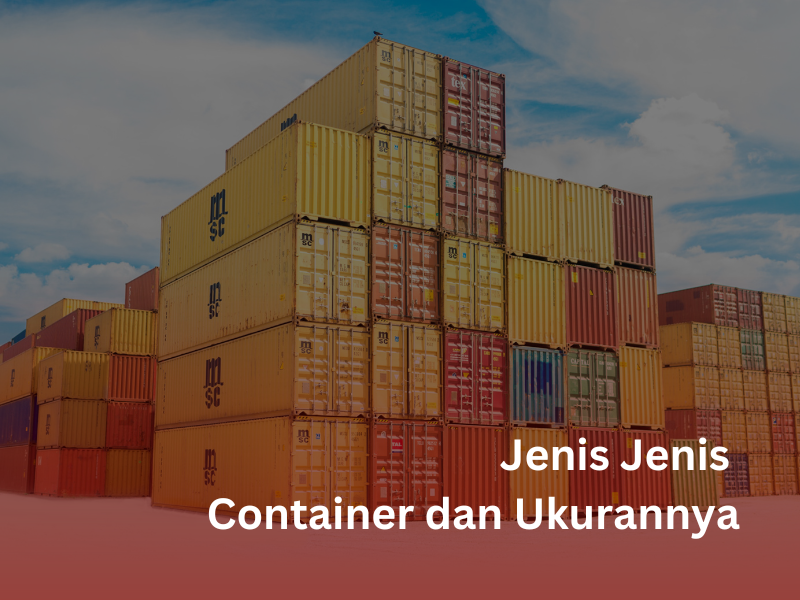 Jenis Jenis Container dan Ukurannya