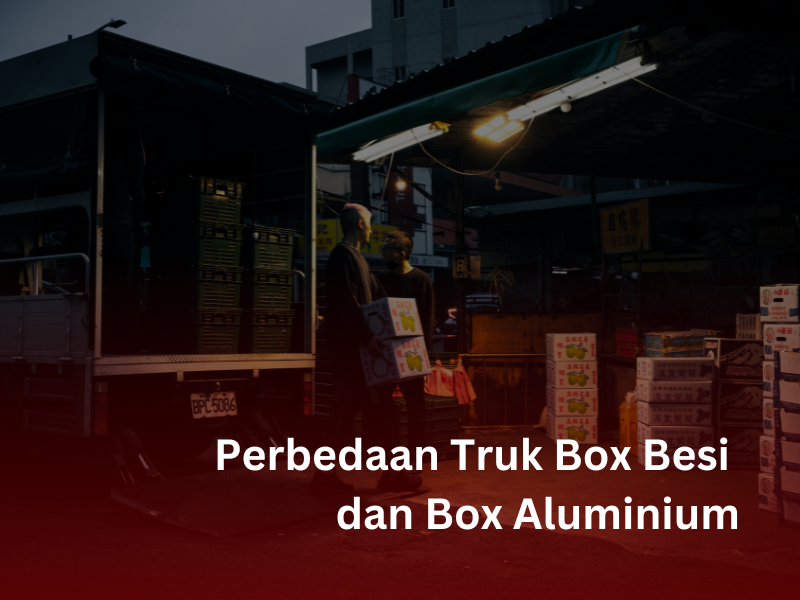 Perbedaan Truk Box Besi dan Aluminium